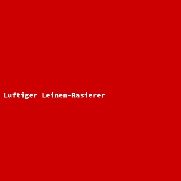Luftiger Leinen-Rasierer