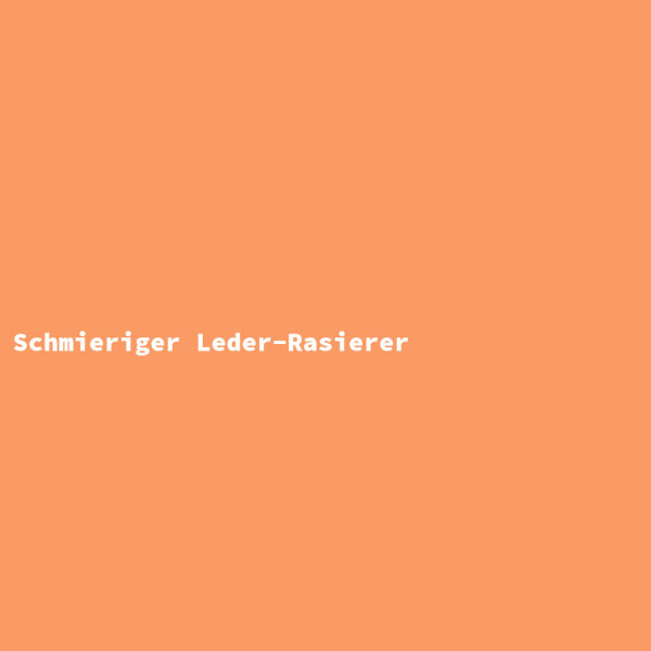 Schmieriger Leder-Rasierer