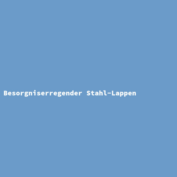 Besorgniserregender Stahl-Lappen