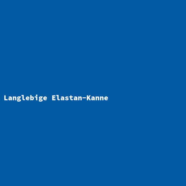 Langlebige Elastan-Kanne