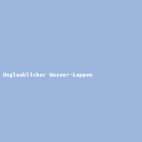 Unglaublicher Wasser-Lappen
